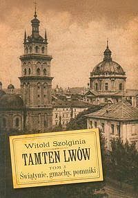 Tamten Lwów. Tom 3 Świątynie, gmachy, pomniki