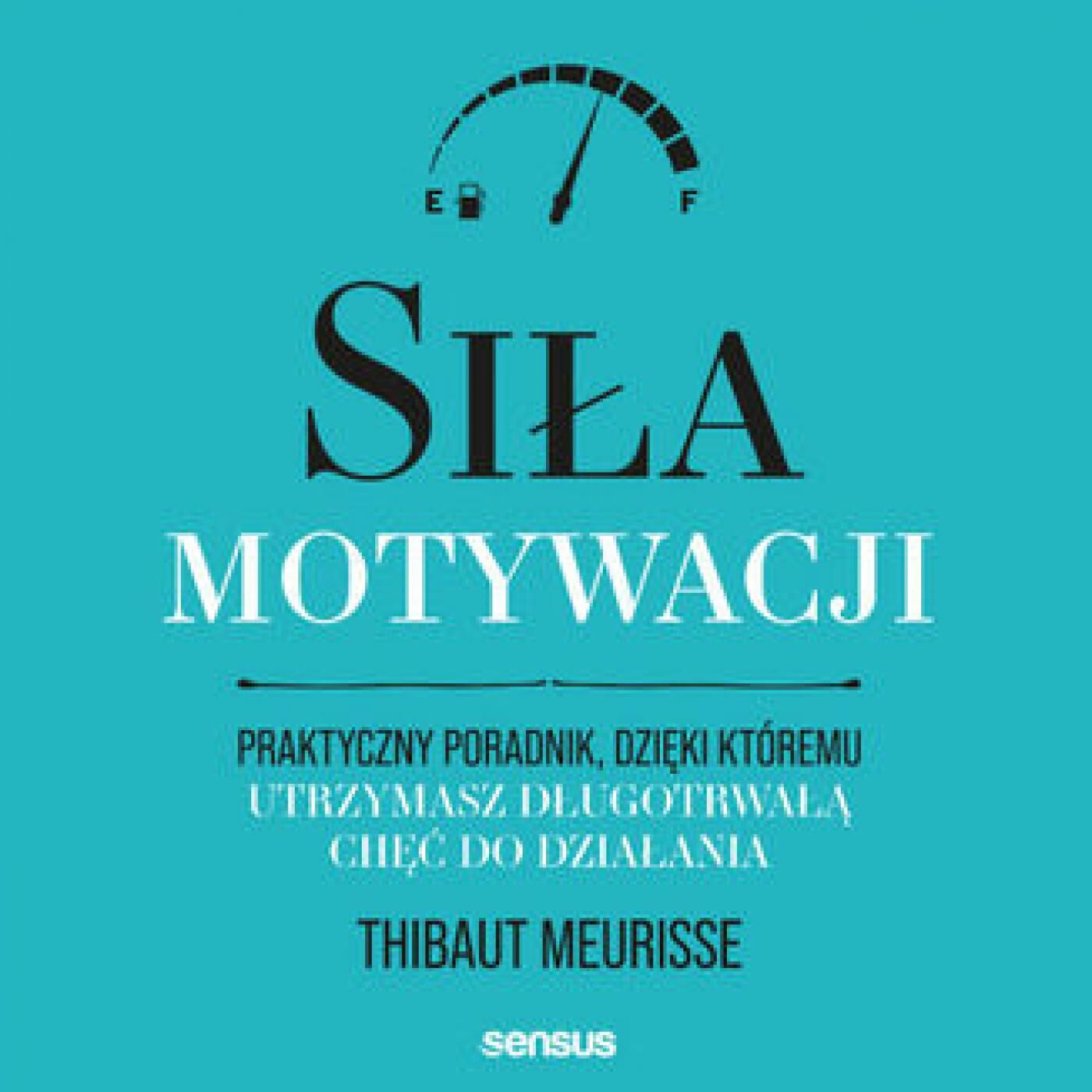 Siła motywacji. Praktyczny poradnik, dzięki któremu utrzymasz długotrwałą chęć do działania (audiobook MP3)