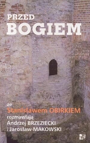 Przed Bogiem. Ze Stanisławem Obirkiem rozmawiają Andrzej Brzeziecki i Jarosław Makowski