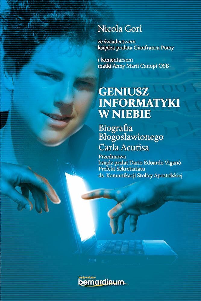 Geniusz informatyki w niebie. Biografia błogosławionego carla acutisa