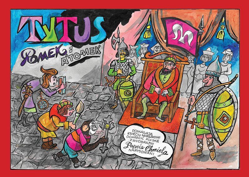 Tytus, Romek i A`Tomek pomagają księciu Mieszkowi ochrzcić Polskę z wyobraźni Papcia Chmiela narysowani