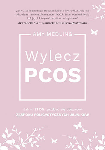 Wylecz PCOS. Jak w 21 dni pozbyć się objawów zespołu policystycznych jajników