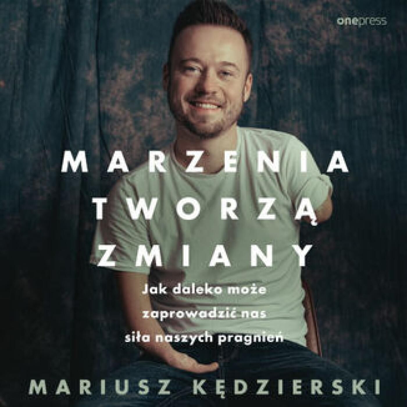 Marzenia tworzą zmiany. Jak daleko może zaprowadzić nas siła naszych pragnień (audiobook MP3)