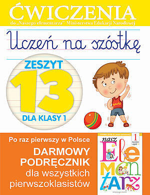 Uczeń na szóstkę. Zeszyt 13 dla klasy 1. Ćwiczenia do 'Naszego Elementarza'