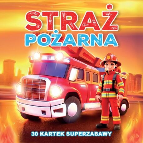 Straż Pożarna. 30 kartek superzabawy. Kolorowanka