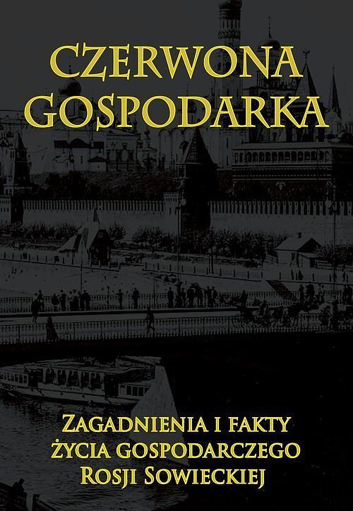 Czerwona gospodarka. Zagadnienia i fakty życia gospodarczego Rosji