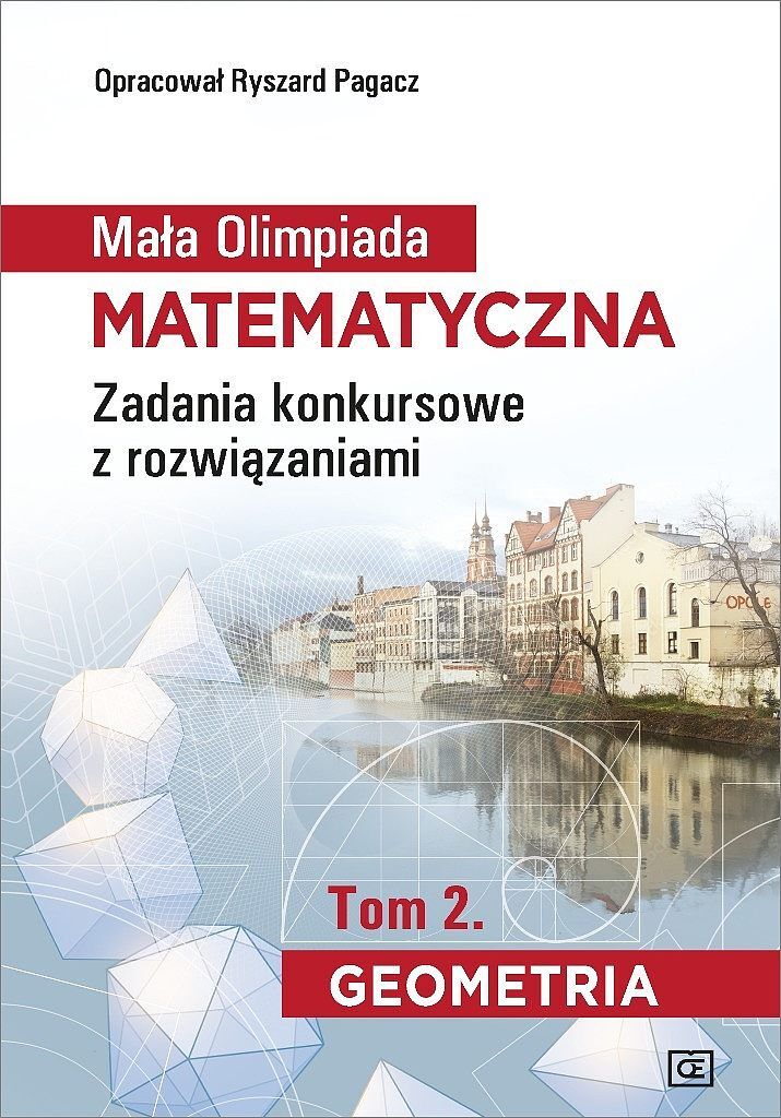 Mała olimpiada matematyczna zadania konkursowe z rozwiązaniami tom 2. Geometria