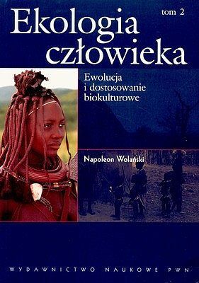 Ekologia człowieka. Tom 2. Ewolucja i dostosowanie biokulturowe