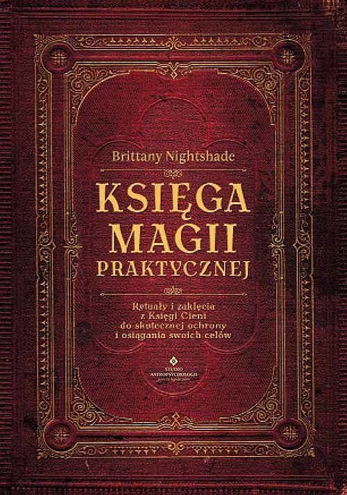 Księga magii praktycznej. Rytuały i zaklęcia z księgi ceni do skutecznej ochrony i osiągania swoich celów