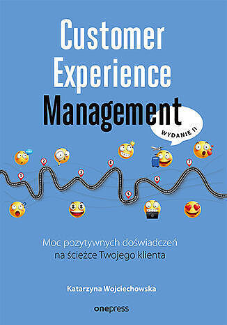 Customer Experience Management. Moc pozytywnych doświadczeń na ścieżce Twojego klienta.