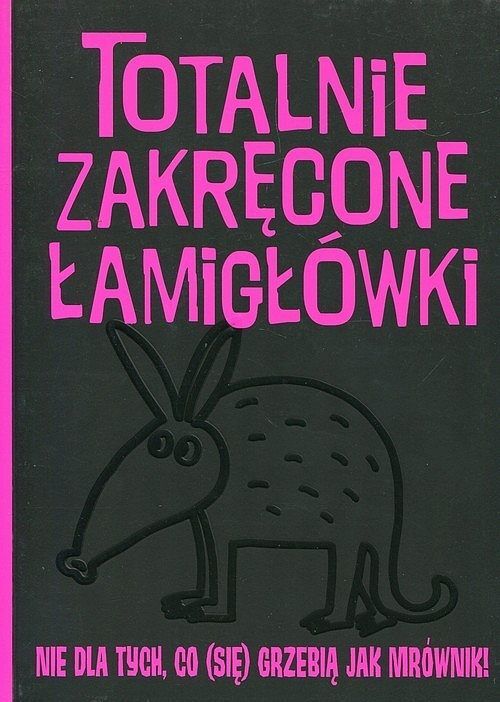 Totalnie zakręcone łamigłówki nie dla tych, co (się) grzebią jak mrównik!