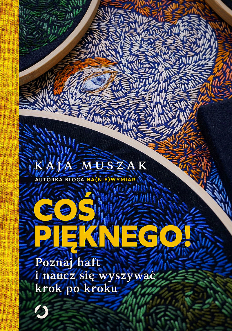 Coś pięknego! Poznaj haft i naucz się wyszywać krok po kroku