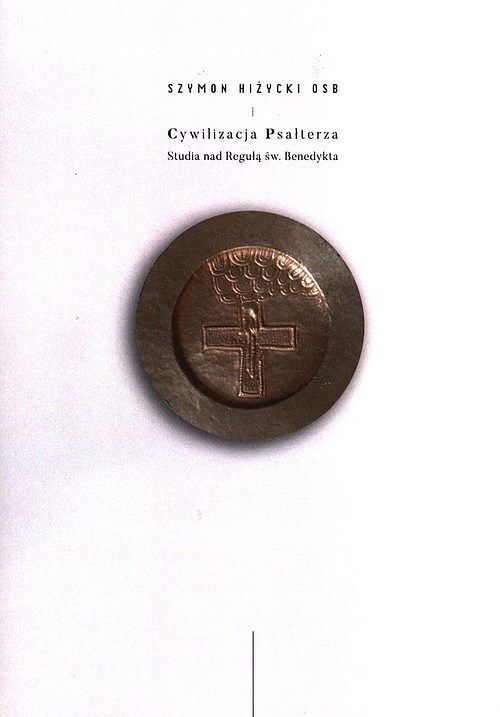 Cywilizacja Psałterza Studia nad Regułą św. Benedykta