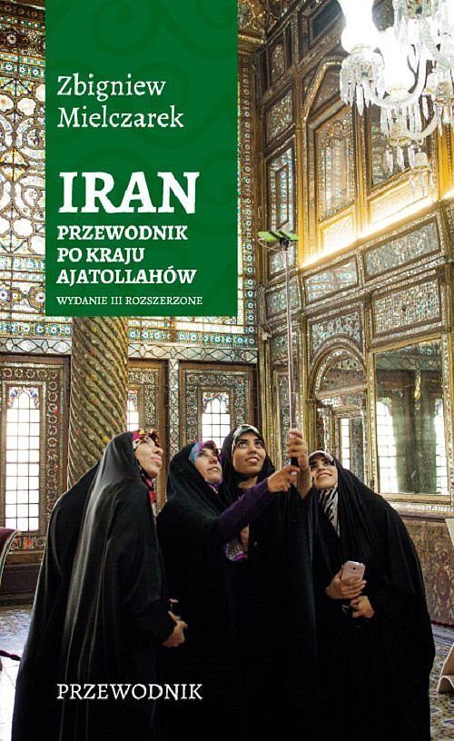 Iran. Przewodnik po kraju ajatollahów (wydanie rozszerzone)
