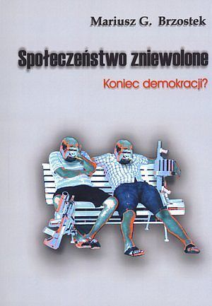 Społeczeństwo zniewolone. Koniec demokracji