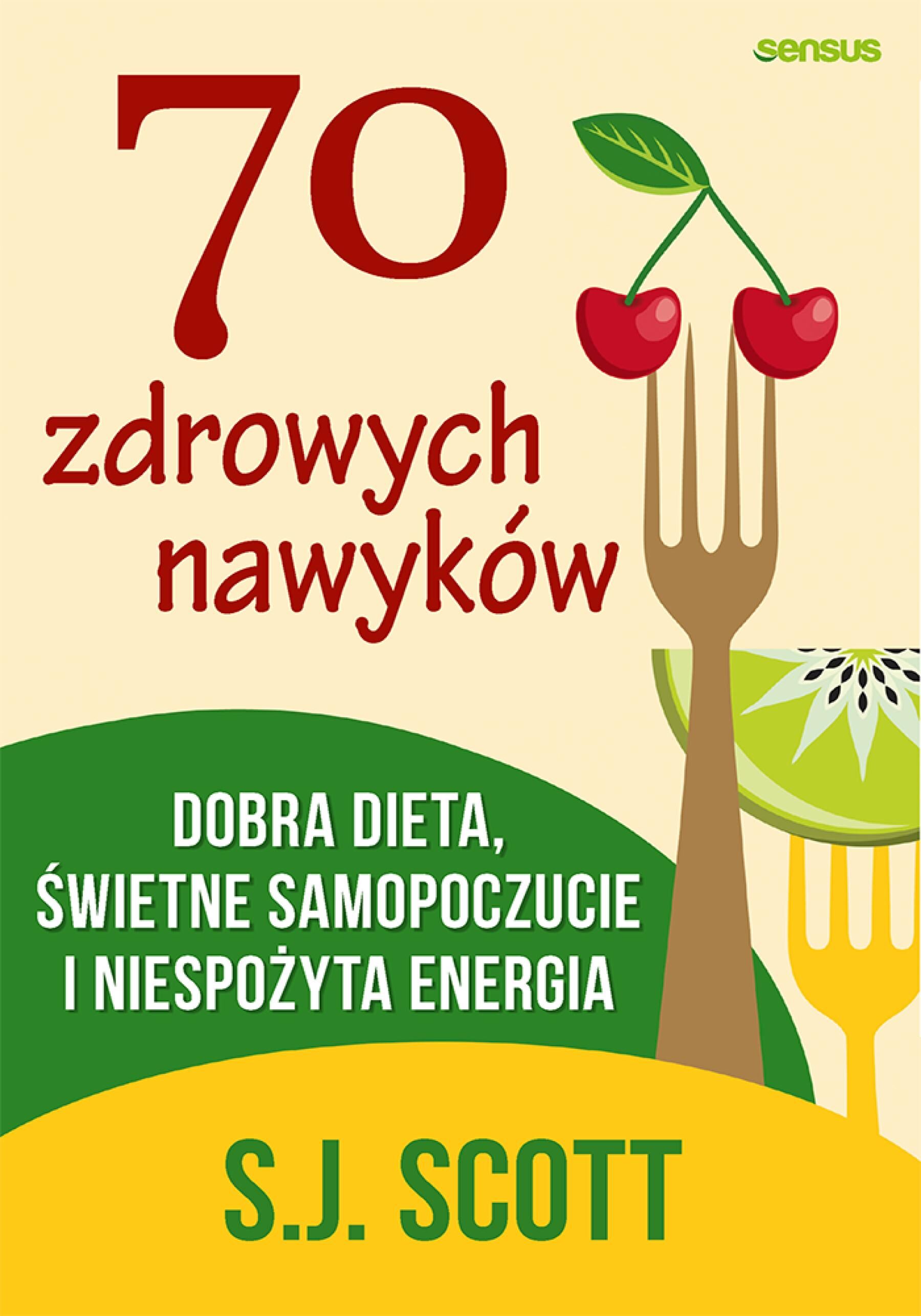 70 zdrowych nawyków. Dobra dieta, świetne samopoczucie i niespożyta energia (e-book)