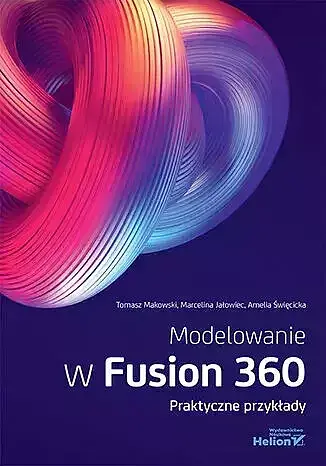Modelowanie w fusion 360. Praktyczne przykłady