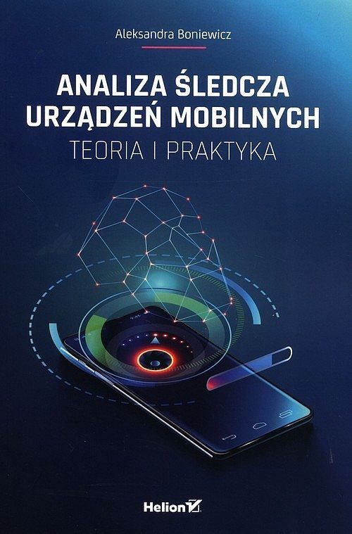 Analiza śledcza urządzeń mobilnych Teoria i praktyka