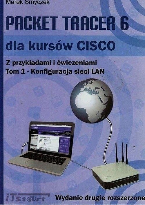 Packet Tracer 6 dla kursów CISCO Z przykładami i ćwiczeniami. Tom 1