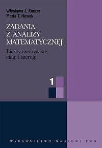 Zadania z analizy matematycznej. Część 1. Liczby rzeczywiste, ciągi i szeregi liczbowe.