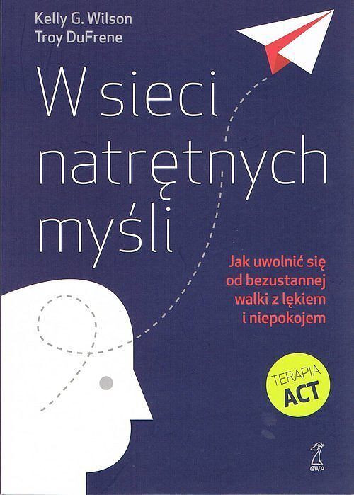 W sieci natrętnych myśli. Jak uwolnić się od bezustannej walki z lękiem i niepokojem