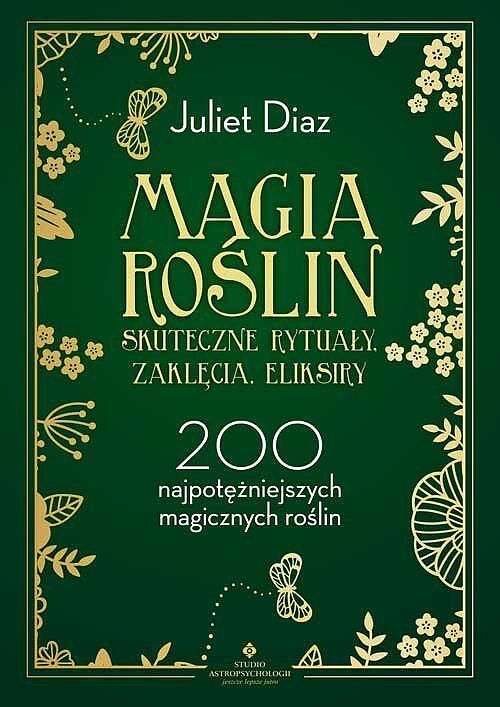 Magia roślin skuteczne rytuały, zaklęcia, eliksiry