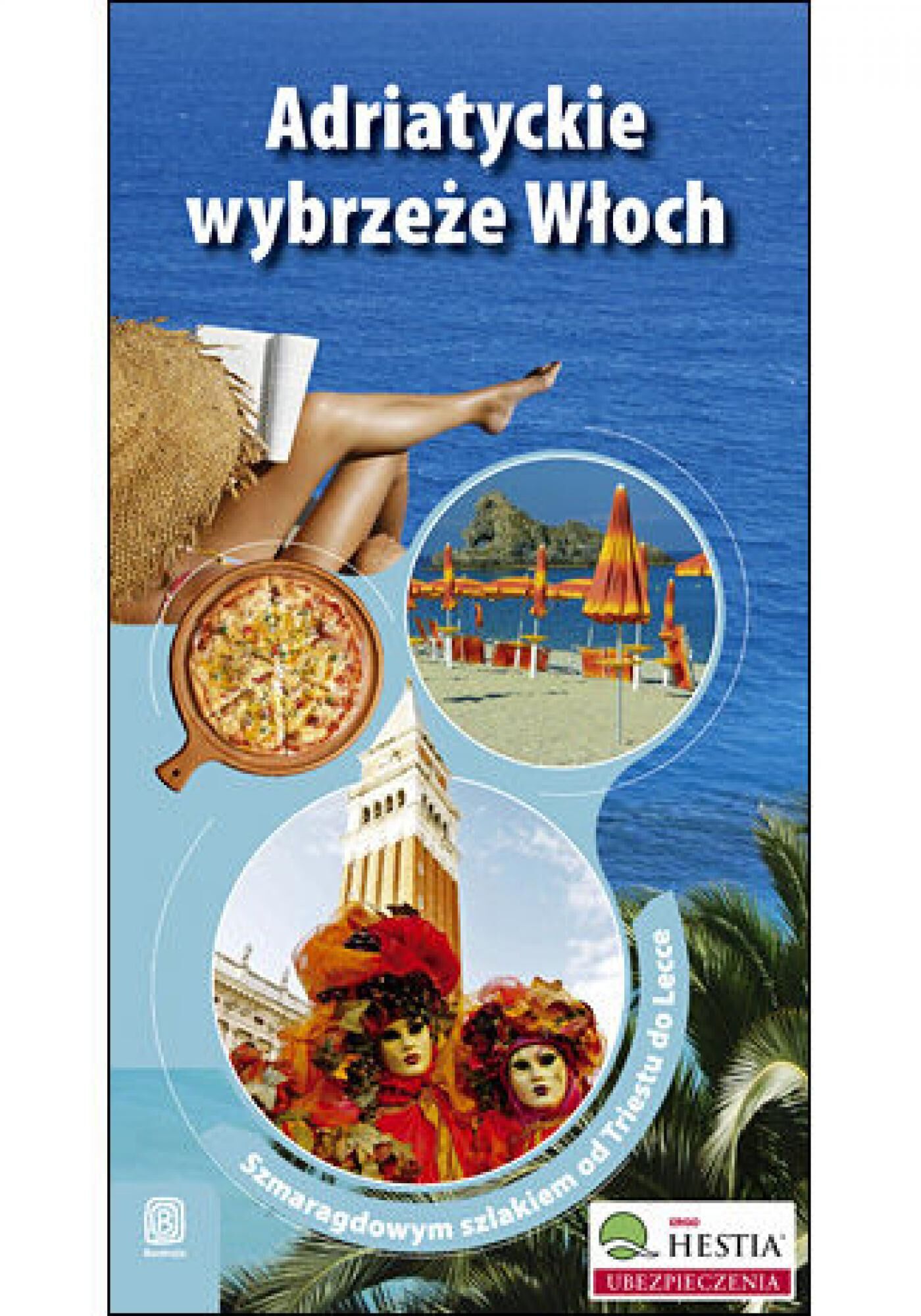 Adriatyckie wybrzeże Włoch. Szmaragdowym szlakiem od Triestu do Lecce. Wydanie 1 (e-book)