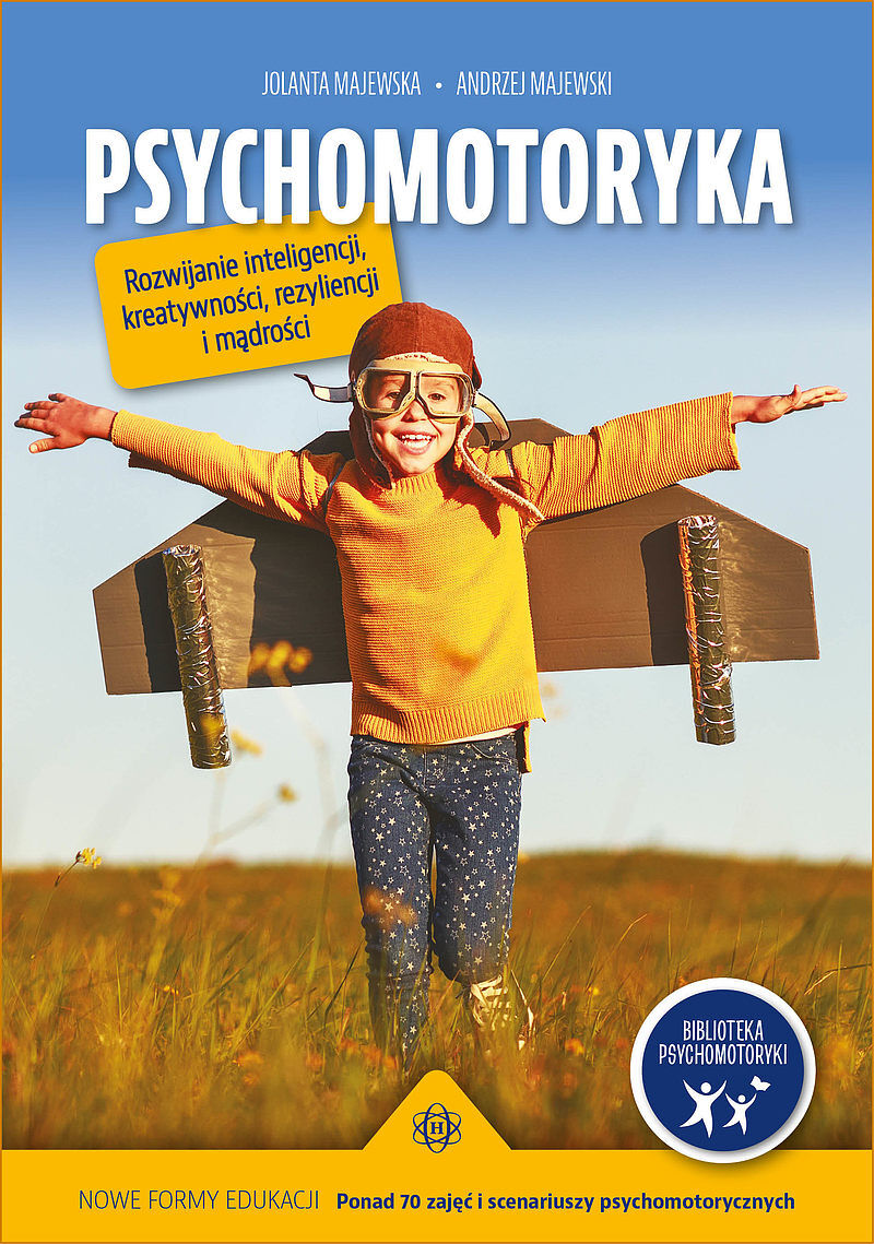 Psychomotoryka. Rozwijanie inteligencji, kreatywności, rezyliencji i mądrości