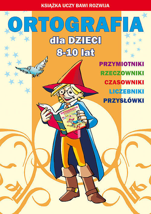 Ortografia dla dzieci 8-10 lat Przymiotniki Rzeczowniki Czasowniki Liczebniki Przysłówki
