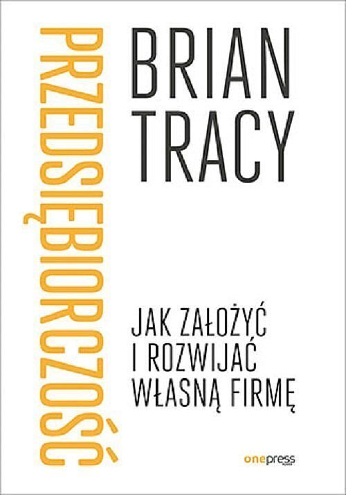 Przedsiębiorczość. Jak założyć i rozwijać własną firmę