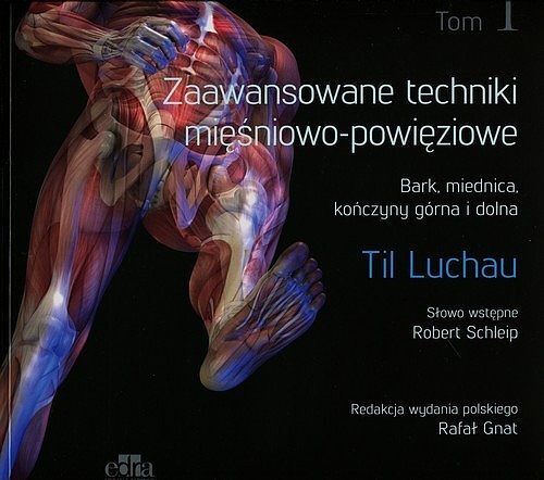 Zaawansowane techniki mięśniowo-powięziowe. Tom 1