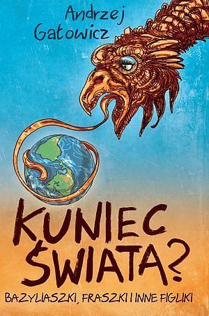 Kuniec świata? Bazyliaszki, fraszki i inne figliki