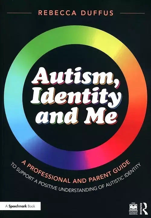 Autism, Identity and Me: A Professional and Parent Guide to Support a Positive Understanding of Autistic Identity