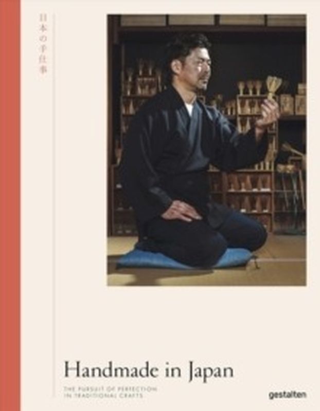 Handmade in Japan. The Pursuit of Perfection in Traditional Crafts
