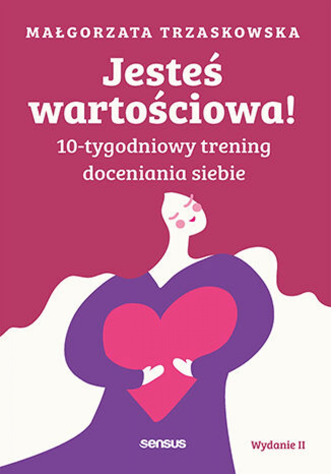 Jesteś wartościowa! 10-tygodniowy trening doceniania siebie. Wydanie II (e-book)