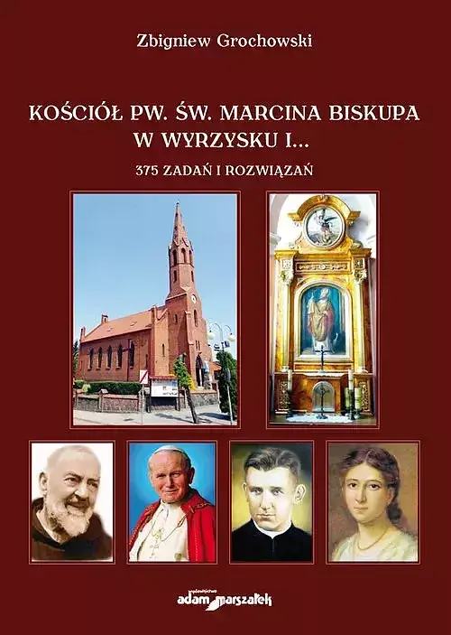 Kościół pw. św. Marcina Biskupa w Wyrzysku i 375 zadań i rozwiązań