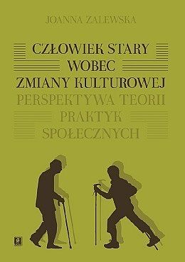 Człowiek stary wobec zmiany kulturowej perspektywa teorii praktyk społecznych