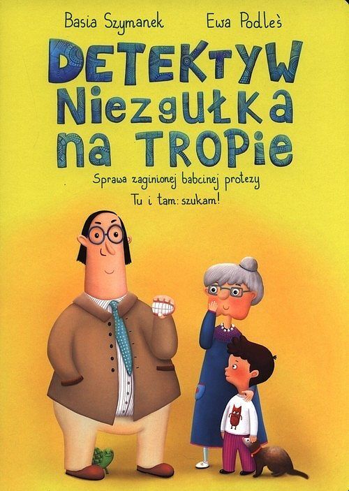 Detektyw Niezgułka na tropie. Sprawa zaginionej babcinej protezy 