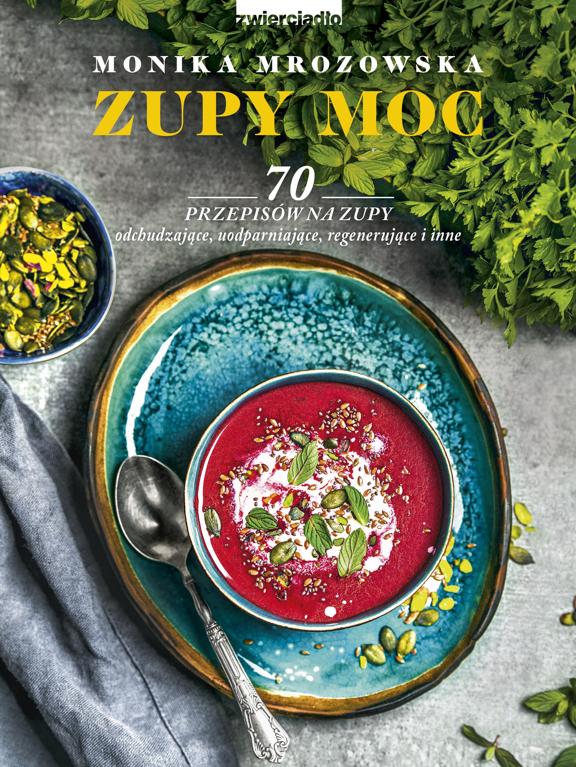 Zupy moc 70 przepisów na zupy odchudzające uodparniające regenerujące i inne