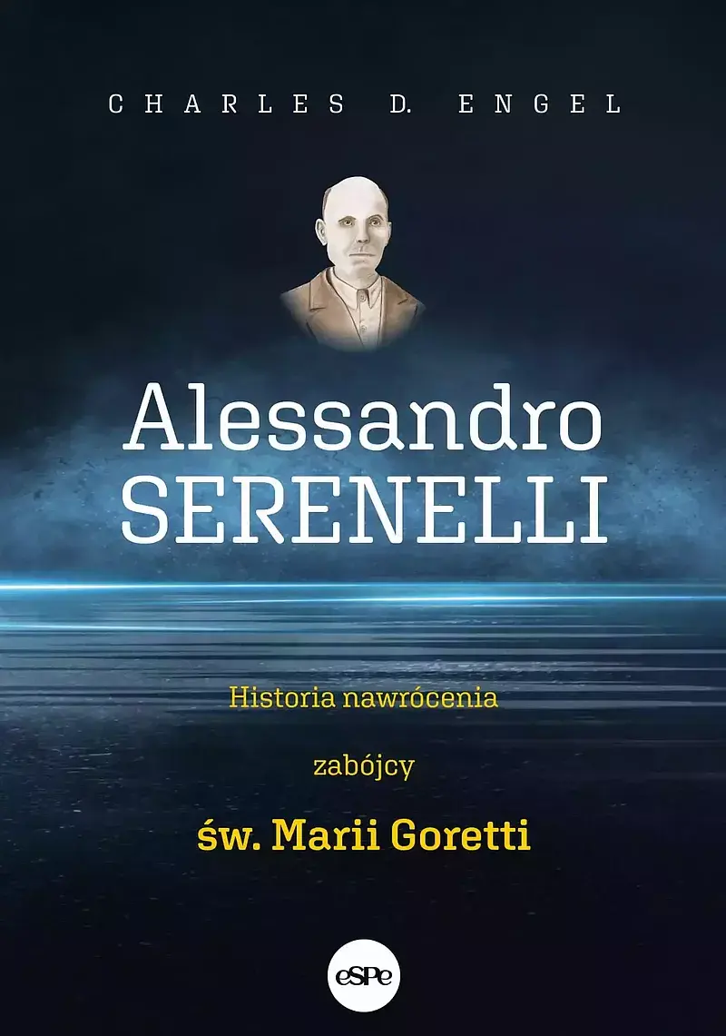 Alessandro serenelli. Historia nawrócenia zabójcy marii goretti