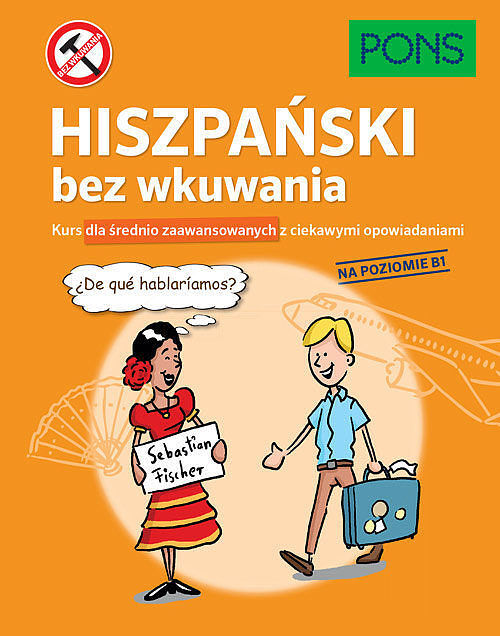 Hiszpański bez wkuwania PONS Kurs dla średnio zaawansowanych z ciekawymi opowiadaniami Poziom B1