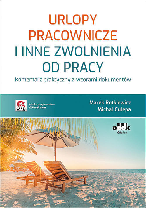 Urlopy pracownicze i inne zwolnienia od pracy Komentarz praktyczny z wzorami dokumentów