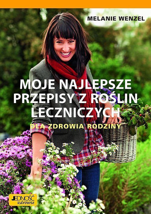 Moje najlepsze przepisy z roślin leczniczych.