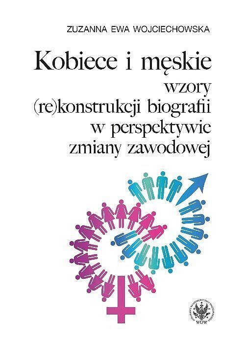 Kobiece i męskie wzory (re)konstrukcji własnej biografii w perspektywie zmiany zawodowej