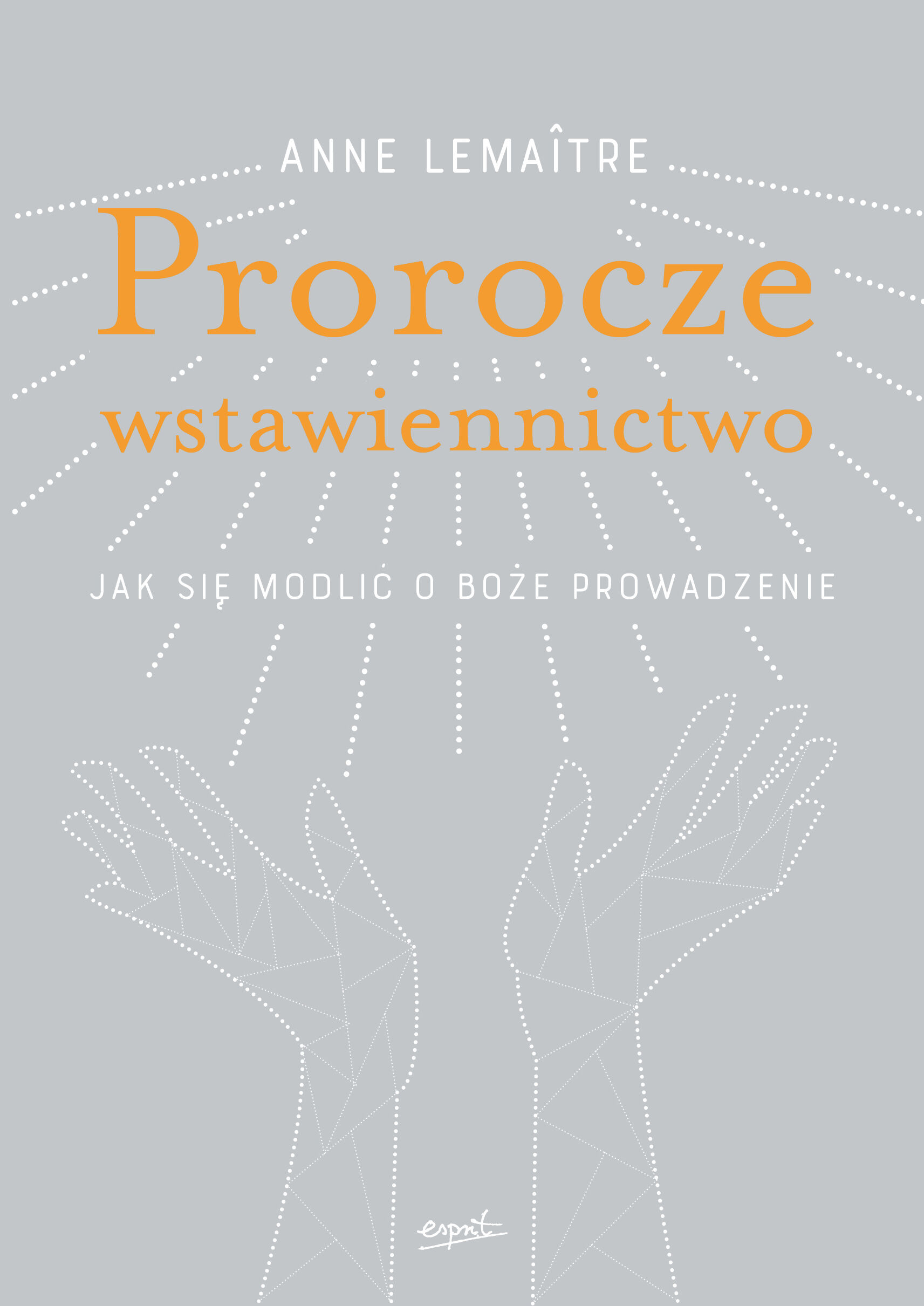 Prorocze wstawiennictwo jak się modlić o Boże prowadzenie