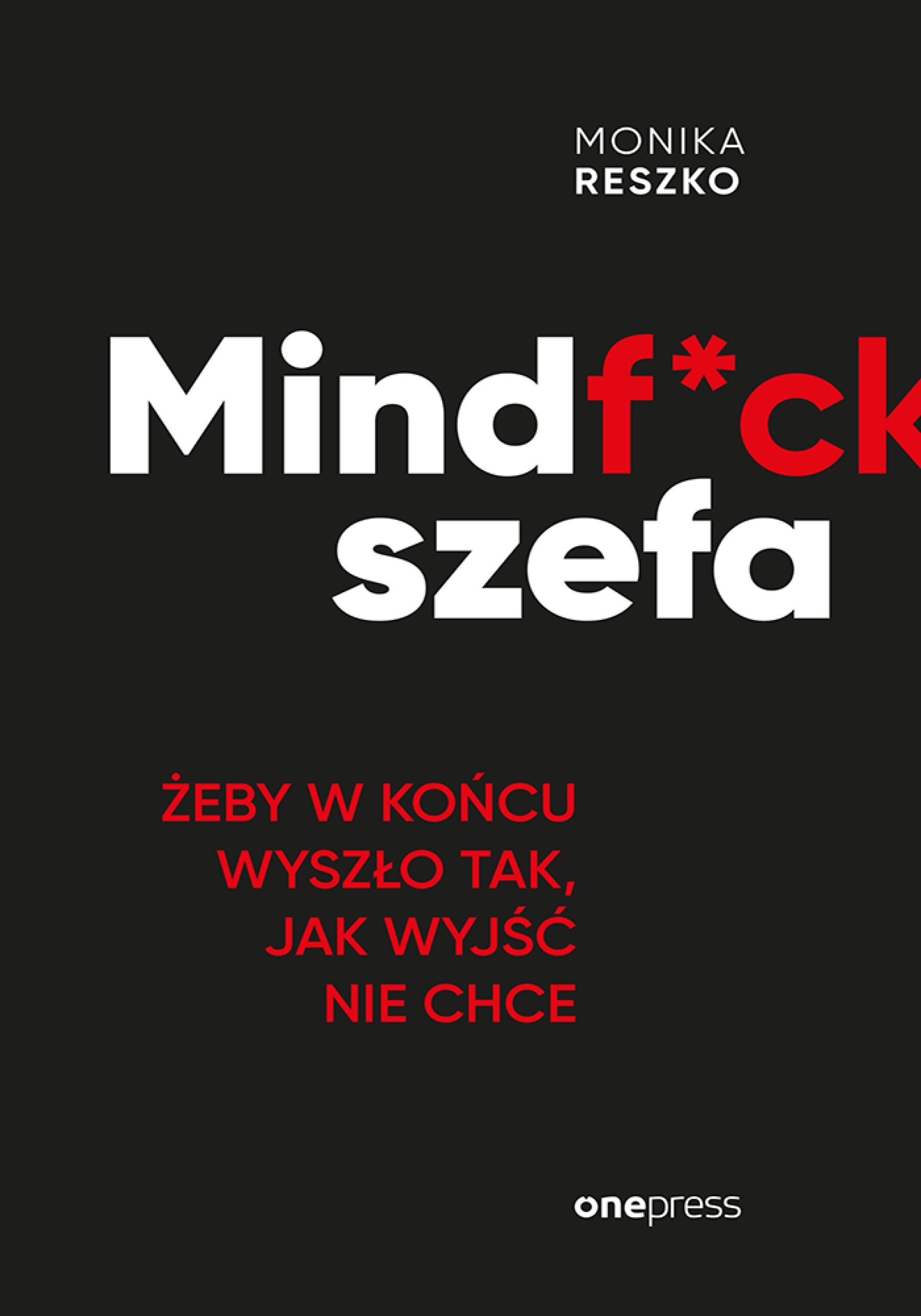 Mindf*ck szefa. Żeby w końcu wyszło tak, jak wyjść nie chce (e-book)