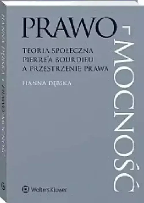 Prawo-mocność Teoria społeczna Pierre'a Bourdieu a przestrzenie prawa