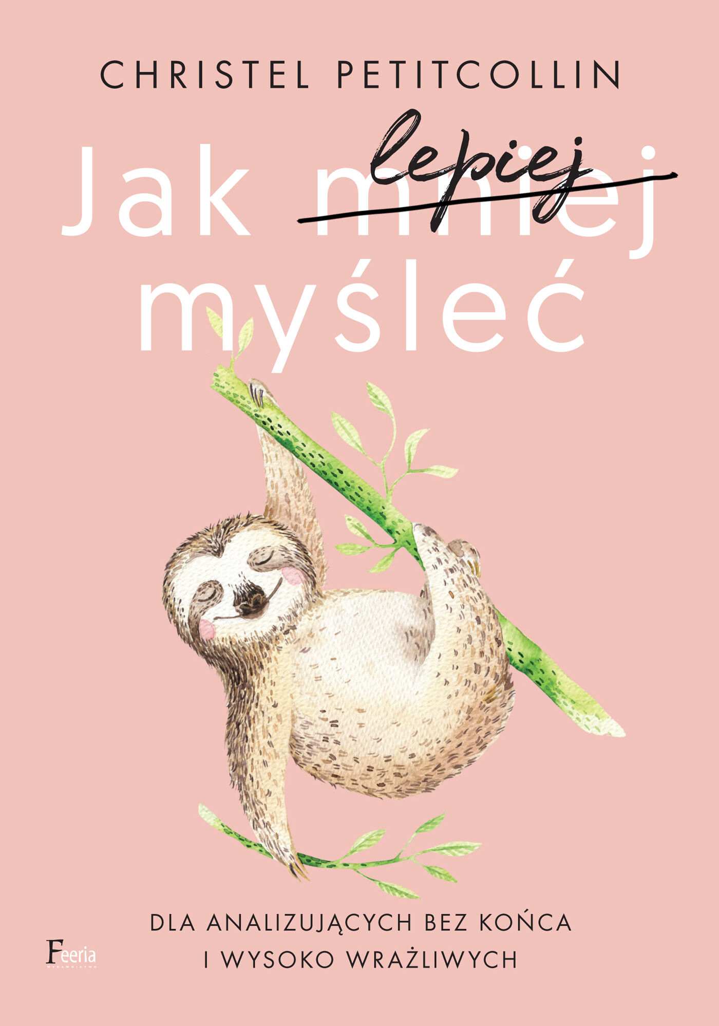 Jak lepiej myśleć. Dla analizujących bez końca i wysoko wrażliwych (e-book)