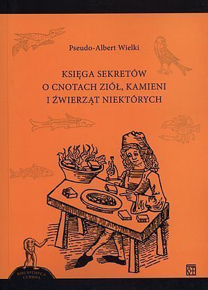 Księga sekretów o cnotach ziół, kamieni i źwierząt niektórych