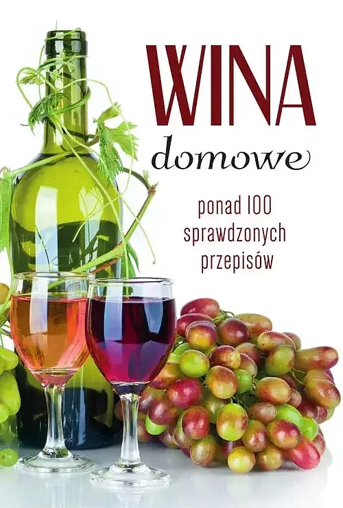 Wina domowe Ponad 100 sprawdzonych przepisów